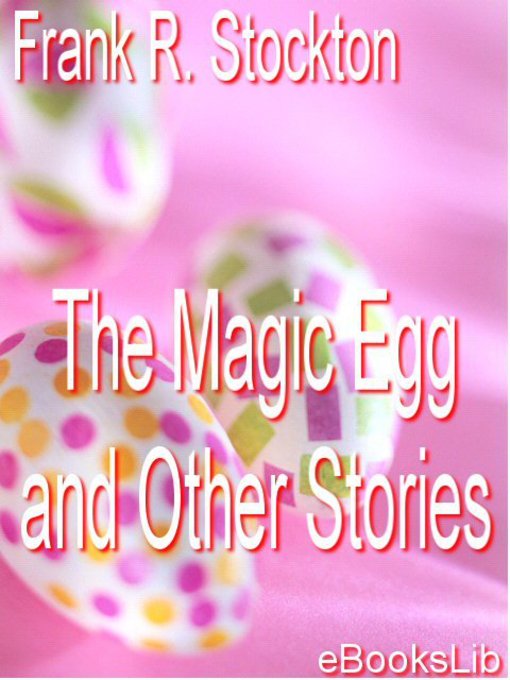 Title details for The Magic Egg and Other Stories by Stockton - Available